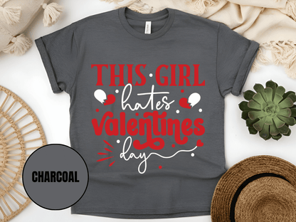"This Girl Hates Valentine's Day" T-Shirt, (Gildan 5000) VD032