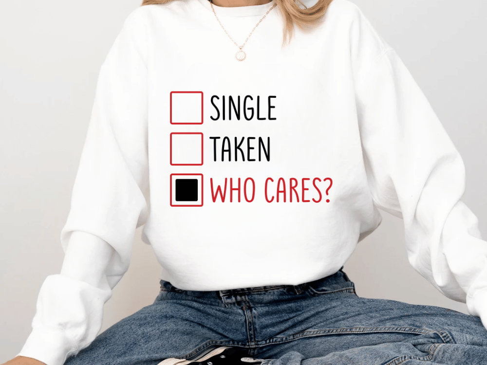 "Single-Taken-Who Cares?" Valentine's Day (Comfort Color) VDS030