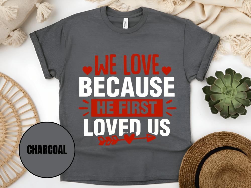 "We Love Because He First Loved Us, Valentine's Day" T-Shirt, (Gildan 5000) VD027