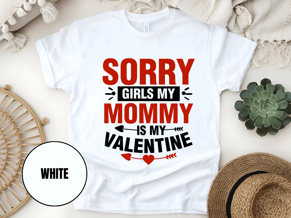 "Sorry Girls My Mommy is My Valentine" T-Shirt, (Gildan 5000) VD025