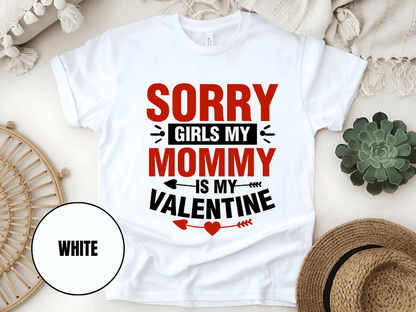 "Sorry Girls My Mommy is My Valentine" T-Shirt, (Gildan 5000) VD025