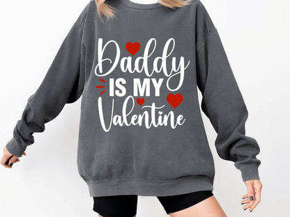 "Daddy is my Valentine" Valentine's Day (Comfort Color) VDS016