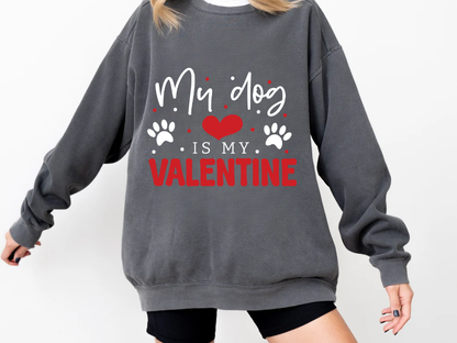 "My Dog Is My Valentine" Valentine's Day (Comfort Color) VDS038