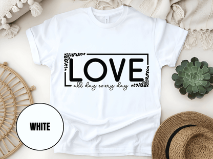 "Love All day Every Day Valentine's day" T-Shirt, (Gildan 5000) VD014