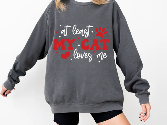 "At Least My Cat Loves Me" Valentine's Day (Comfort Color) VDS035