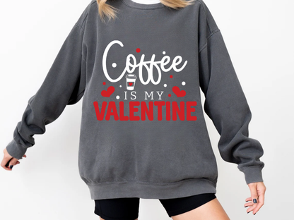 "Coffee Is My Valentine" Valentine's Day (Comfort Color) VDS040