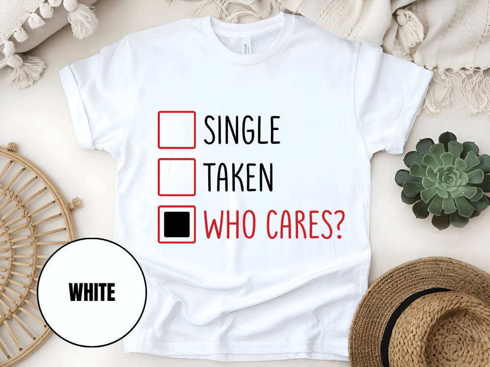 "Single,Taken,Who Cares, Valentine's Day" T-Shirt, (Gildan 5000) VD030