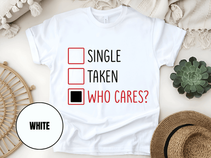 "Single,Taken,Who Cares, Valentine's Day" T-Shirt, (Gildan 5000) VD030