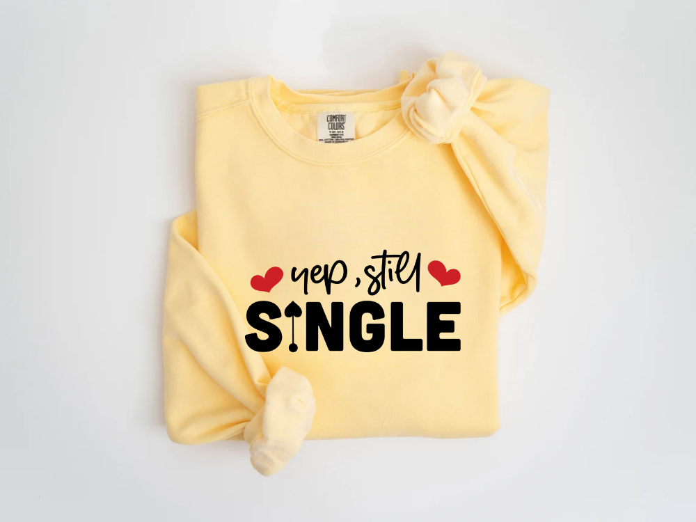 "Yep,Still Single" Valentine's Day (Comfort Color) VDS037