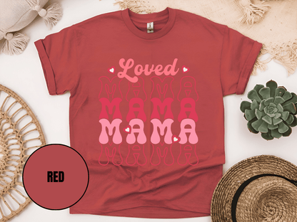 "Loved Mama Mama Mama , Valentine's Day" T-Shirt, (Gildan 5000) VD048