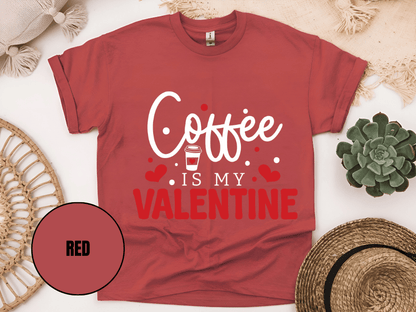 "Coffee is My Valentine, Valentine's Day" T-Shirt, (Gildan 5000) VD040
