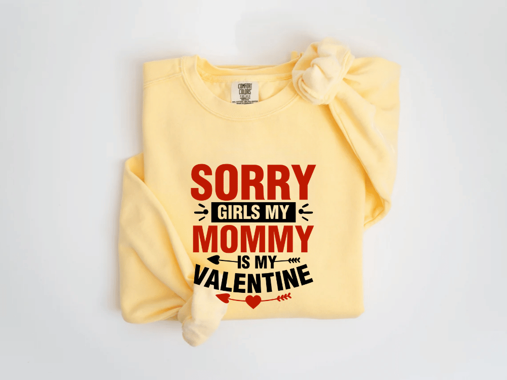 "Sorry Girls My Mommy is My Valentine" Valentine's Day (Comfort Color) VDS025
