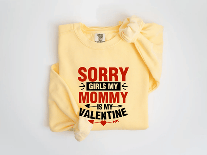 "Sorry Girls My Mommy is My Valentine" Valentine's Day (Comfort Color) VDS025