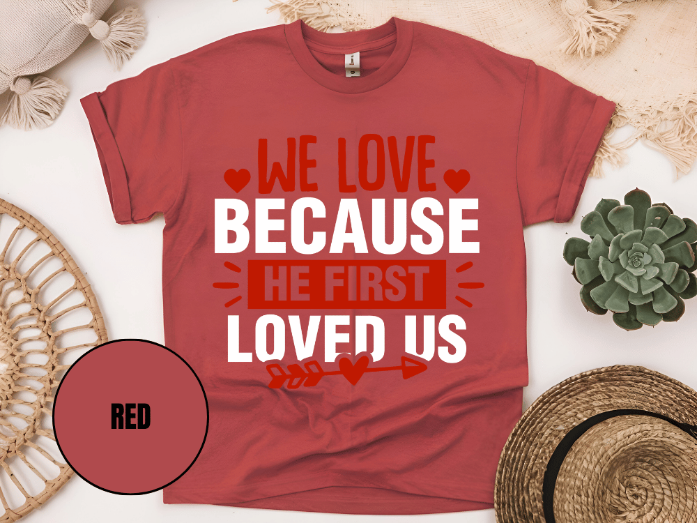 "We Love Because He First Loved Us, Valentine's Day" T-Shirt, (Gildan 5000) VD027