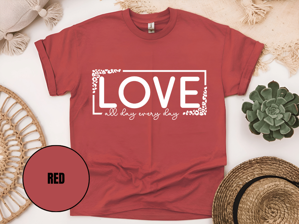 "Love All day Every Day Valentine's day" T-Shirt, (Gildan 5000) VD014