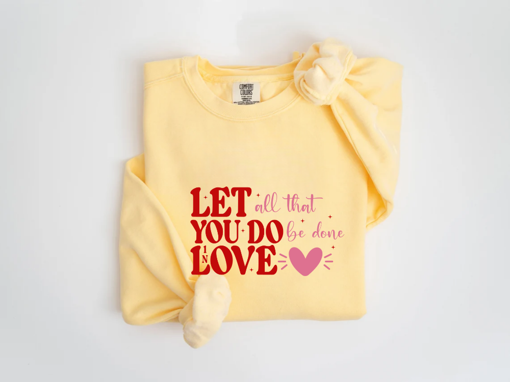 "Let All That You Do Be Done In Love" Valentine's Day (Comfort Color) VDS059