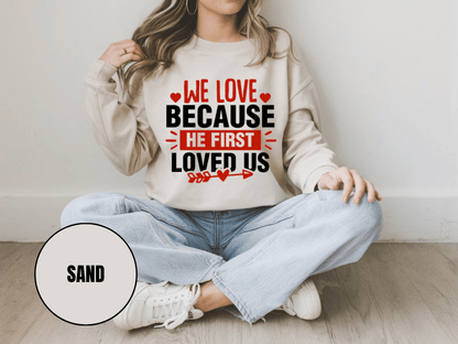 "We Love Because He First Loved Us, (Gildan 18000) VD027