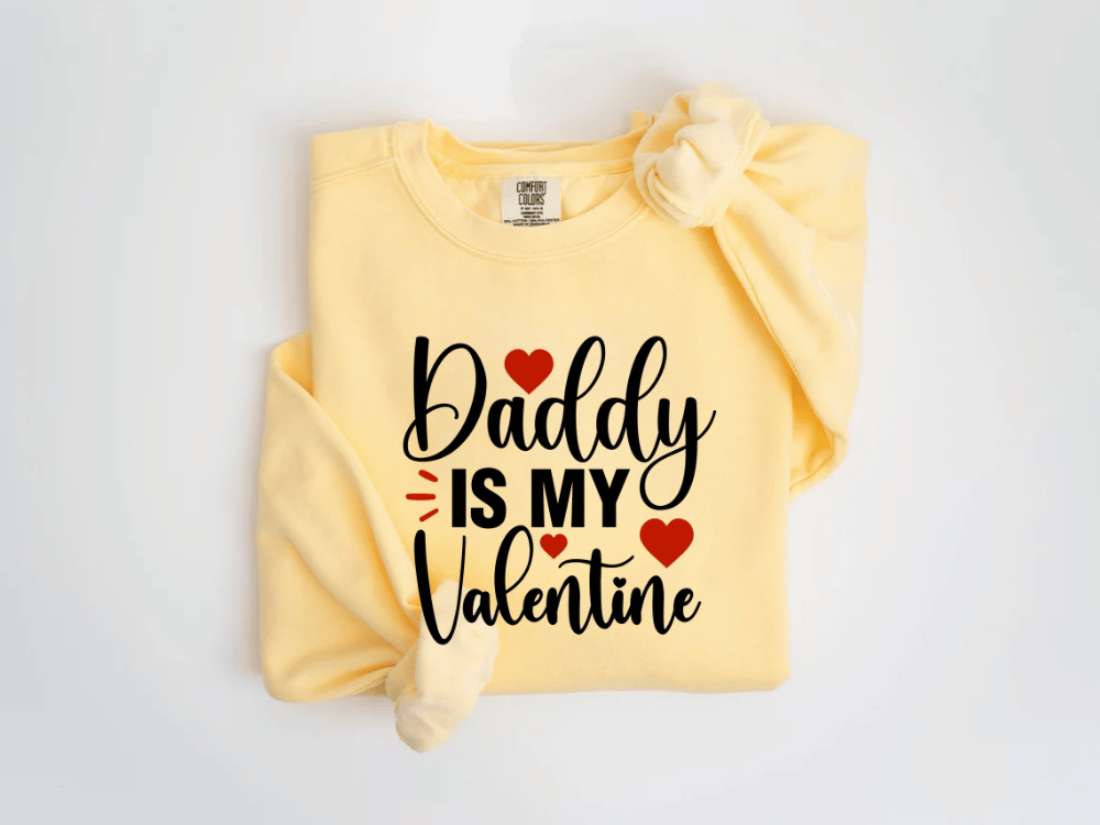 "Daddy is my Valentine" Valentine's Day (Comfort Color) VDS016