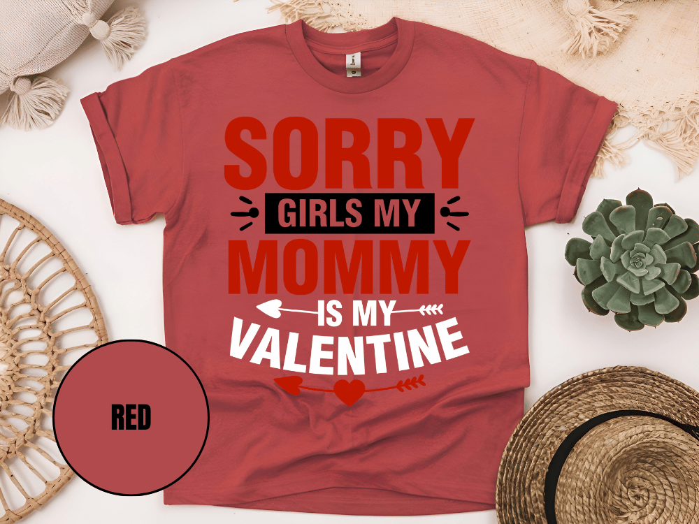 "Sorry Girls My Mommy is My Valentine" T-Shirt, (Gildan 5000) VD025