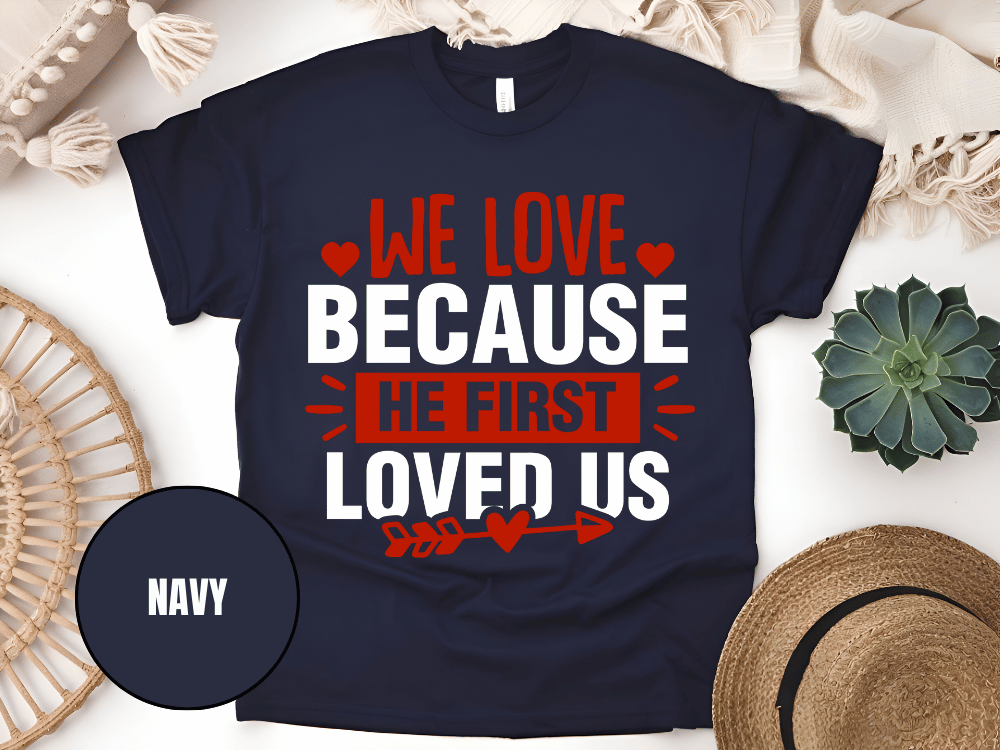 "We Love Because He First Loved Us, Valentine's Day" T-Shirt, (Gildan 5000) VD027