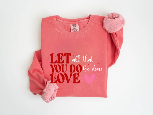 "Let All That You Do Be Done In Love" Valentine's Day (Comfort Color) VDS059