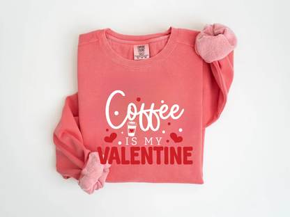 "Coffee Is My Valentine" Valentine's Day (Comfort Color) VDS040