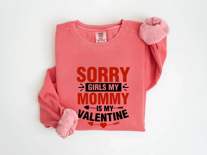 "Sorry Girls My Mommy is My Valentine" Valentine's Day (Comfort Color) VDS025
