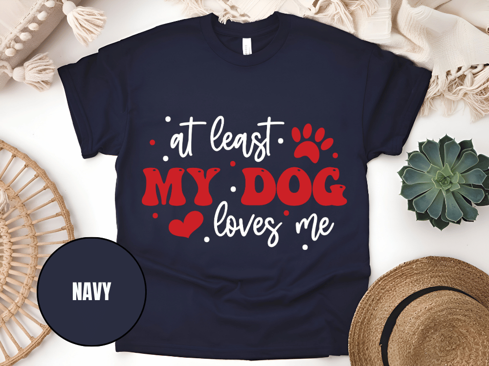 "At Least My Dog Loves Me , Valentine's Day" T-Shirt, (Gildan 5000) VD034