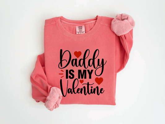 "Daddy is my Valentine" Valentine's Day (Comfort Color) VDS016