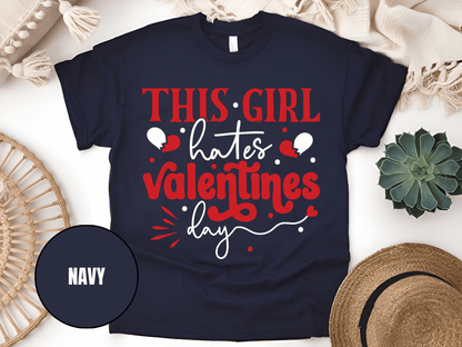 "This Girl Hates Valentine's Day" T-Shirt, (Gildan 5000) VD032