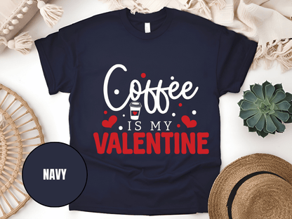 "Coffee is My Valentine, Valentine's Day" T-Shirt, (Gildan 5000) VD040
