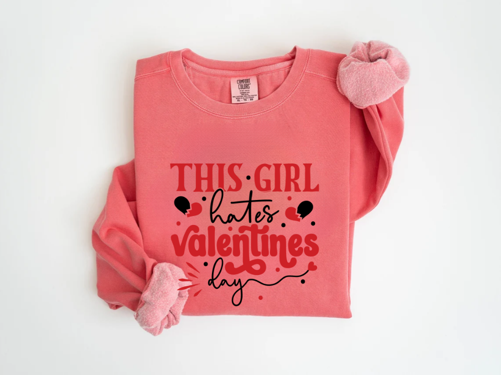 "This Girl Hates Valentine's Day" Valentine's Day (Comfort Color) VDS032