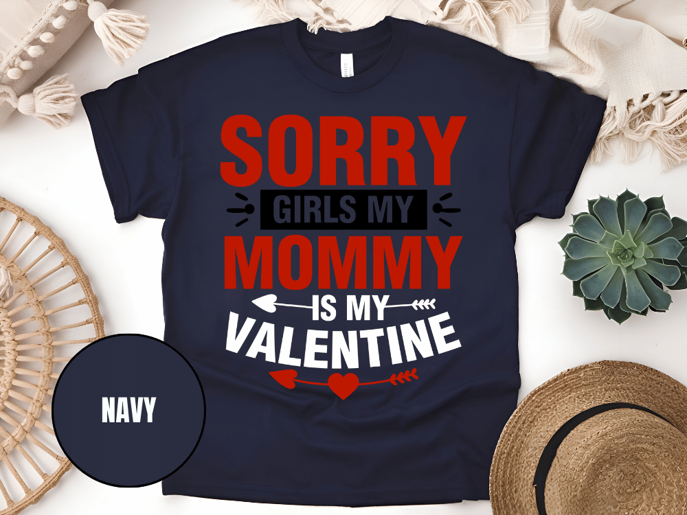 "Sorry Girls My Mommy is My Valentine" T-Shirt, (Gildan 5000) VD025