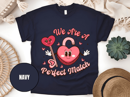 "We Are A Perfect Macth , Valentine's Day" T-Shirt, (Gildan 5000) VD049