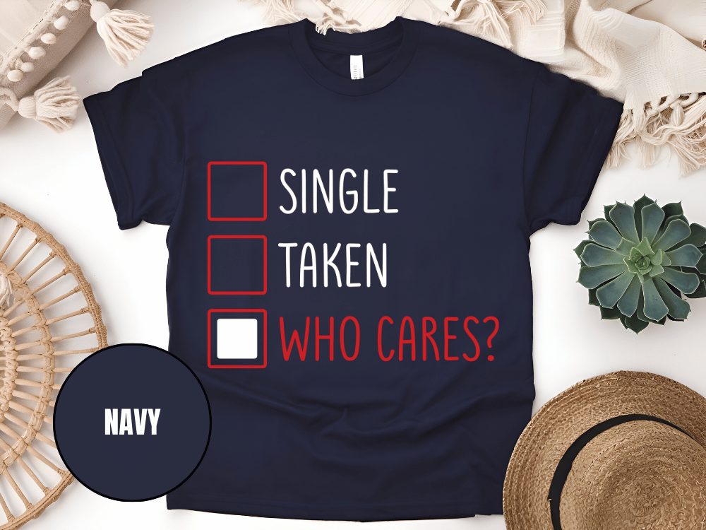 "Single,Taken,Who Cares, Valentine's Day" T-Shirt, (Gildan 5000) VD030