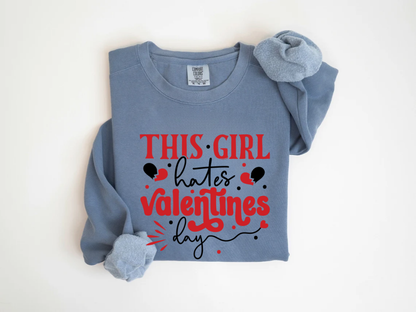 "This Girl Hates Valentine's Day" Valentine's Day (Comfort Color) VDS032