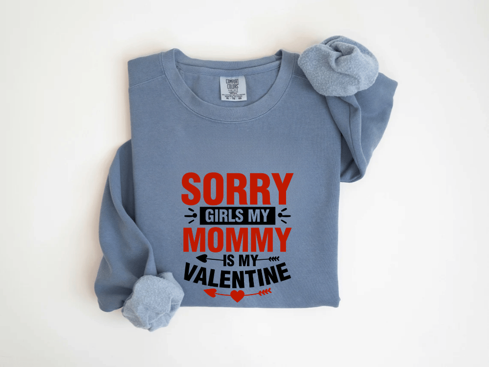 "Sorry Girls My Mommy is My Valentine" Valentine's Day (Comfort Color) VDS025