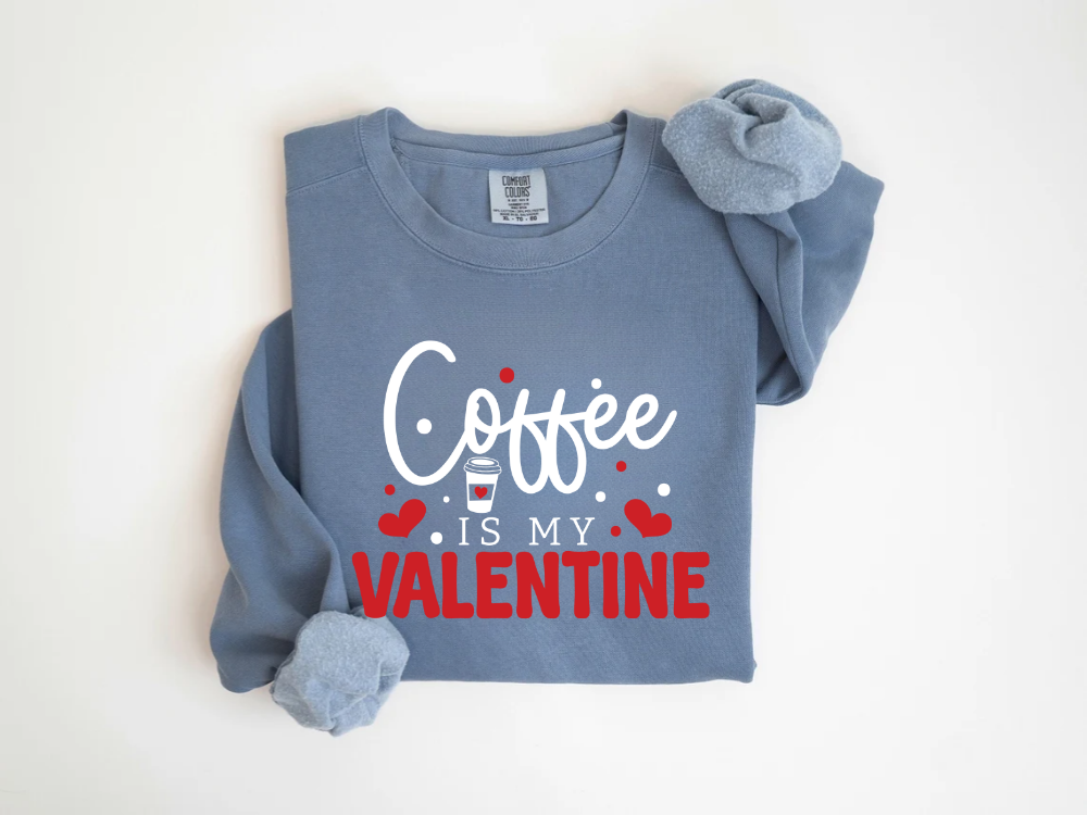 "Coffee Is My Valentine" Valentine's Day (Comfort Color) VDS040