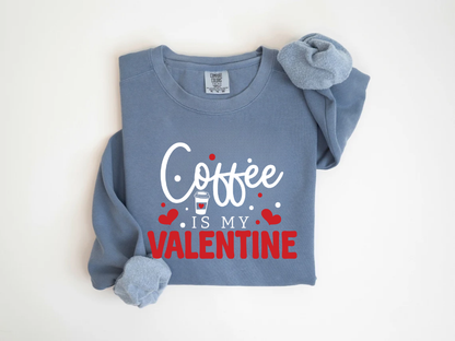 "Coffee Is My Valentine" Valentine's Day (Comfort Color) VDS040