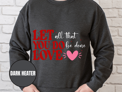 "Let All That You Do Be Done in Love" Valentine's Day (Gildan 18000) VD059