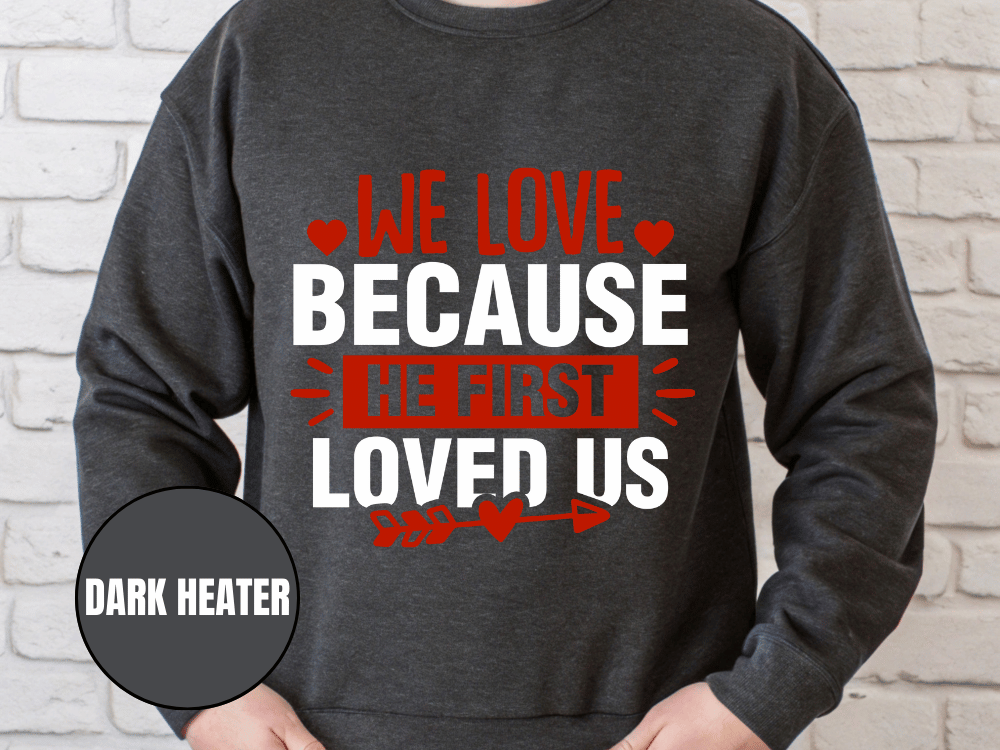 "We Love Because He First Loved Us, (Gildan 18000) VD027