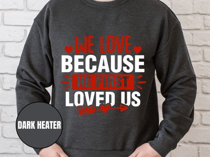 "We Love Because He First Loved Us, (Gildan 18000) VD027