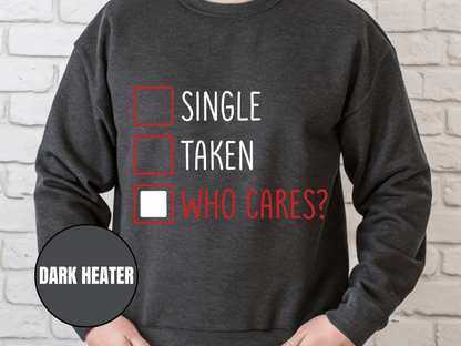 "Single, Taken, Who Cares?", Valentine's Day (Gildan 18000) VD030