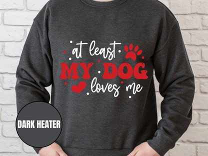 "At Least My Dog Loves Me", Valentine's Day (Gildan 18000) VD034