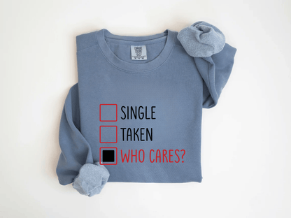 "Single-Taken-Who Cares?" Valentine's Day (Comfort Color) VDS030