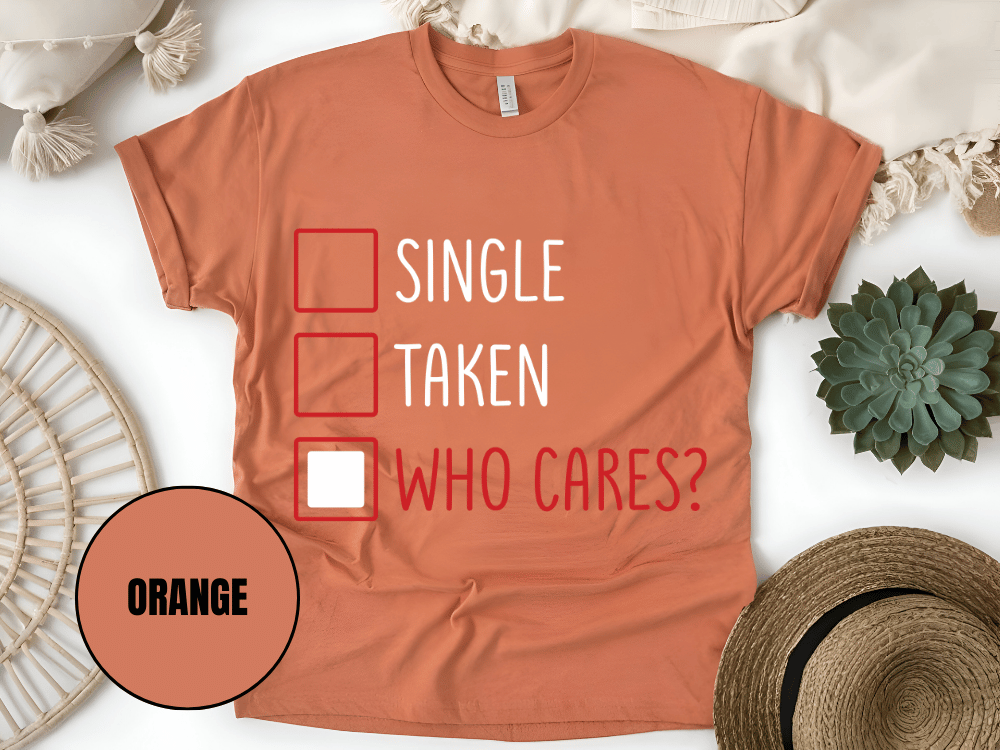 "Single,Taken,Who Cares, Valentine's Day" T-Shirt, (Gildan 5000) VD030