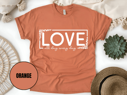 "Love All day Every Day Valentine's day" T-Shirt, (Gildan 5000) VD014