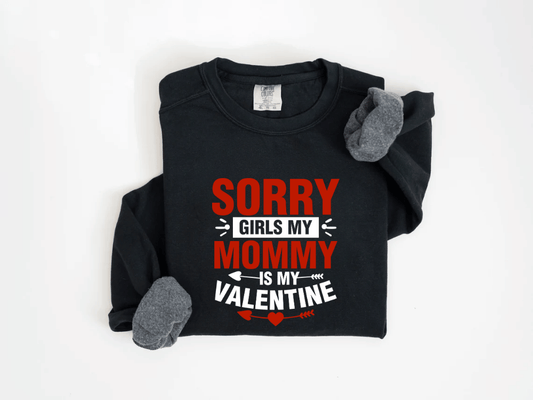"Sorry Girls My Mommy is My Valentine" Valentine's Day (Comfort Color) VDS025