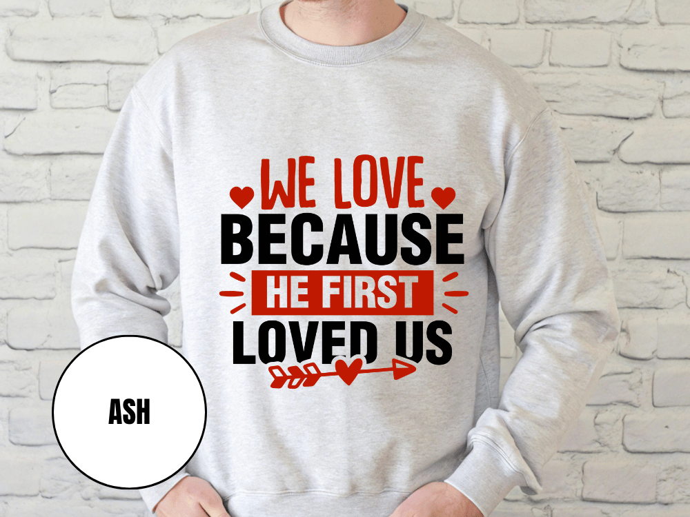 "We Love Because He First Loved Us, (Gildan 18000) VD027