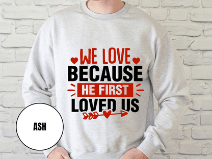 "We Love Because He First Loved Us, (Gildan 18000) VD027